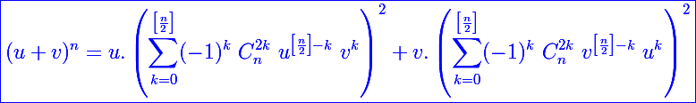 \Large \blue\boxed{(u+v)^n=u.\left(\sum_{k=0}^{\left[\frac{n}{2}\right]}(-1)^k~C_n^{2k}~u^{\left[\frac{n}{2}\right]-k}~v^k\right)^2+v.\left(\sum_{k=0}^{\left[\frac{n}{2}\right]}(-1)^k~C_n^{2k}~v^{\left[\frac{n}{2}\right]-k}~u^k\right)^2}